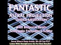 fantastic astral projection enhanced guided meditation