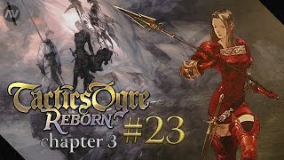 #23 I WILL SAVE CERYA! | Tactics Ogre Reborn Let's Play | Chapter 3