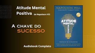 Audiobook Atitude Mental Positiva, A Chave Para Transformar Sua Vida com Napoleon Hill