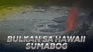 #BalitangA2Z | KILAUEA VOLCANO SA HAWAII, MULING SUMABOG; LAVA FLOW, PATULOY