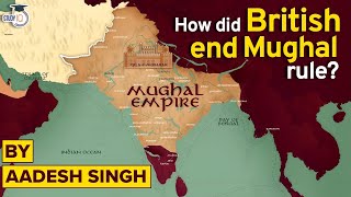 How British Ended the Mughal Empire in India | East India Company | Modern History of India | UPSC