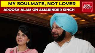 My Soulmate, Not Lover: Former Pak Journalist Aroosa Alam On Amarinder Singh | India Today Exclusive