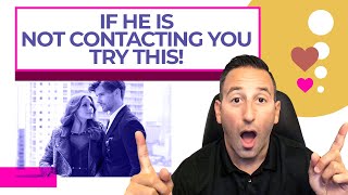 If He Is NOT Contacting You Try This!