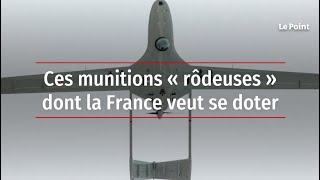 Ces munitions « rôdeuses » dont la France veut se doter