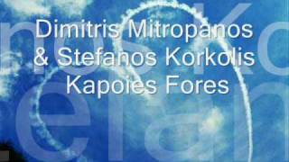 Dimitris Mitropanos & Stefanos Korkolis - Kapoies Fores...