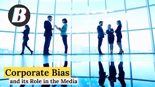 Corporate Bias and The Media