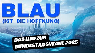 Blau (ist die Hoffnung) - DAS Lied zur Bundestagswahl 2025