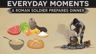 Everyday Moments in History - A Roman Soldier Prepares Dinner