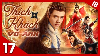 Thích Khách Vô Ảnh (Lồng Tiếng) - Tập 17 | Phim Cổ Trang Hành Động Võ Thuật Trung Quốc Hấp Dẫn