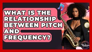 What Is The Relationship Between Pitch And Frequency? - The Musician Encyclopedia