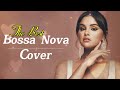 bossa nova jazz songs collection 2024 🎶 smooth bossa nova covers playlist 🎧