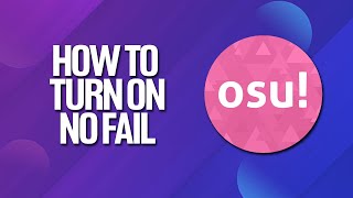 How To Turn On No Fail In Osu! Tutorial