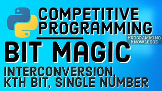 Competitive Programming with Python | Bit Magic : Interconversion, Kth Bit, Single Number