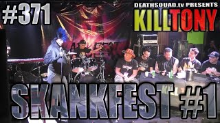 KILL TONY #371 - SKANKFEST #1