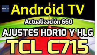 Ajustes imagen tcl c715 qled hdr hlg Android tv Actualización 660 Configurar imagen tv tcl 4k c715