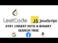 LEETCODE 701 (JAVASCRIPT) | INSERT INTO A BINARY SEARCH TREE
