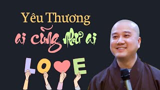 Yêu thương ai cũng như ai - Thầy Thích Pháp Hòa