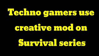 @TechnoGamerzOfficial   use creative mode in Survival series