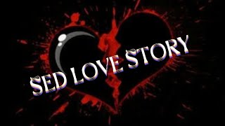 এক অসম্পূর্ণ ভালোবাসার গল্প #sed#love#story