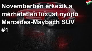 Novemberben érkezik a mérhetetlen luxust nyújtó Mercedes-Maybach SUV #1