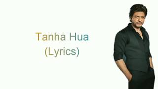 Tanha Hua Lyrics | Zero | Rahat Fateh Ali Khan | Altamash Faridi | Shadab Faridi