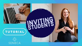 Seneca Tutorial: Inviting Students to your Class