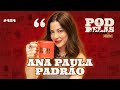 ANA PAULA PADRÃO - PODDELAS PODCAST SHOW #424