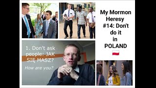 My Mormon Heresy #14: Brothers and Sisters, DON'T do it in POLAND!