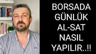 BORSADA AL SAT GÜNLÜK YAPIYORMUYUM…!!!