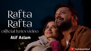 Rafta Rafta Official (Lyrics) Music Video Atif Aslam Ft. Sajal Ali, Tarish Music