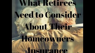 What Retirees Need to Consider About Their Homeowners Insurance