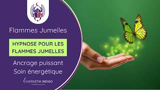 FLAMMES JUMELLES, HYPNOSE/SOIN. Ancrage et positionnement