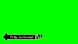 To be continued | green screen