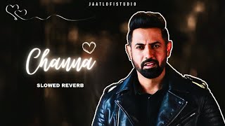 CHANNA - Slowed + Reverb | Gippy Grewal | New Punjabi Song 2025 | JAATLOFISTUDIO