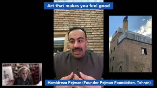 Art that makes you feel good - Hamidreza Pejman (Founder Pejman Foundation, Tehran)