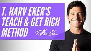 Discover T. Harv Eker's Proven "Teach & Get Rich" Method