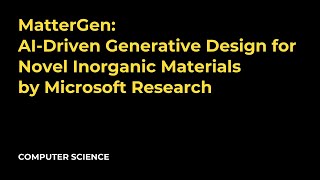 MatterGen: AI-Driven Generative Design for Novel Inorganic Materials by Microsoft Research