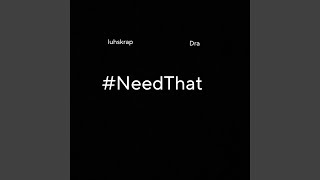 #needthat (feat. Dra)