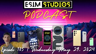 eSIM PODCAST Ep 105 | Nothing Phone 2a New Color | New Z Fold 6 Display Leak Pics & Flip 6 FCC
