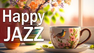 Happy Jazz Music ☕ Elegant April Jazz and Sweet Spring Bossa Nova Piano Music for Good Mood, Chill