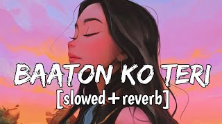 Baaton Ko Teri [slowed+reverb] -Arijit singh | All Is Well | Tunescloud | Textaudio | Lofi song