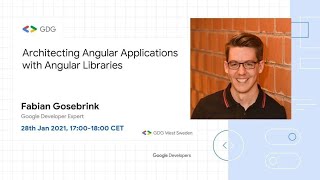 Architecting Angular Applications with Angular Libraries | Fabian Gosebrink | GDG West Sweden