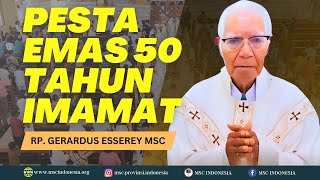 PERAYAAN SYUKUR 50 TAHUN IMAMAT PASTOR GERARDUS ESSEREY MSC | PESTA EMAS TAHBISAN IMAM