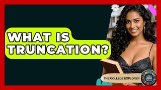 What Is Truncation? - The College Explorer