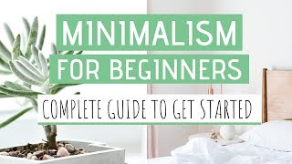 MINIMALISM FOR BEGINNERS » How to become a minimalist & live your best life