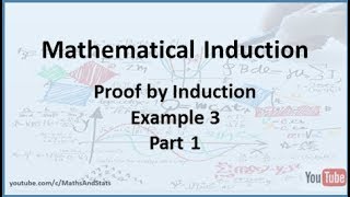 Mathematical Induction: Proofs by Induction Example 3 - Part 1