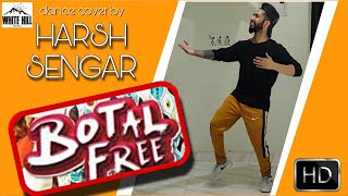 BOTAL FREE : Dance Cover By Harsh Sengar | Jordan Sandhu feat. Samreen Kaur | The Boss | Kaptaan