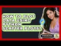 How To Plot Data Using Python Scatter Plots? - Python Code School