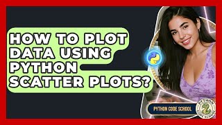 How To Plot Data Using Python Scatter Plots? - Python Code School