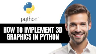 HOW TO IMPLEMENT 3D GRAPHICS IN PYTHON